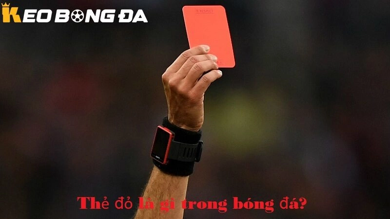 Thẻ đỏ là gì trong bóng đá? Định nghĩa cơ bản